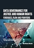 Data Governance for Justice and Human Rights: Forensics, Flow, and Frontiers