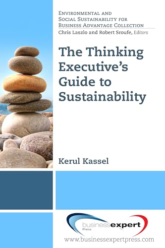 The Thinking Executive's Guide to Sustainability (Environmental and Social Sustainabilty for Business Advantage Collection)