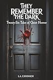 They Remember The Dark: Twenty-Six Tales of Quiet Horror