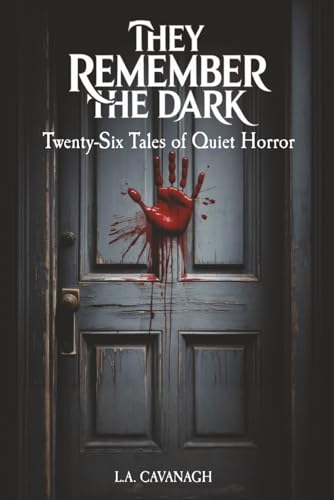 They Remember The Dark: Twenty-Six Tales of Quiet Horror