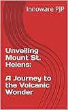 Unveiling Mount St. Helens: A Journey to the Volcanic Wonder
