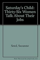 Saturday's Child: 36 Womwn Talk About Their Jobs 0879558032 Book Cover