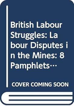Hardcover Labour disputes in the mines;: Eight pamphlets, 1831-1844 (British labour struggles: contemporary pamphlets) Book