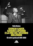 Giorgio Gaber, Gaber, Sandro Luporini e la fine del secondo millennio. Gli ultimi spettacoli (1991-2003)