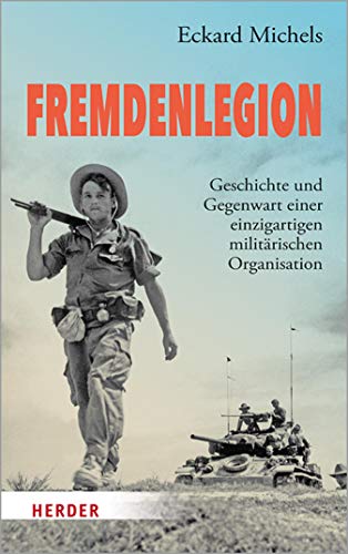 Fremdenlegion: Geschichte und Gegenwart einer einzigartigen militärischen Organisation (German Edition)