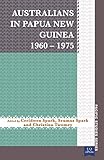 Australians in Papua New Guinea 1960 1975 (Pacific Studies series)