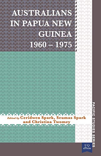 Australians in Papua New Guinea 1960 1975 (Pacific Studies series)