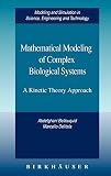 Mathematical Modeling of Complex Biological Systems: A Kinetic Theory Approach (Modeling and Simulation in Science, Engineering and Technology)