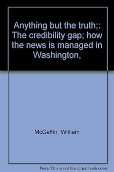 Hardcover Anything but the truth;: The credibility gap; how the news is managed in Washington, Book