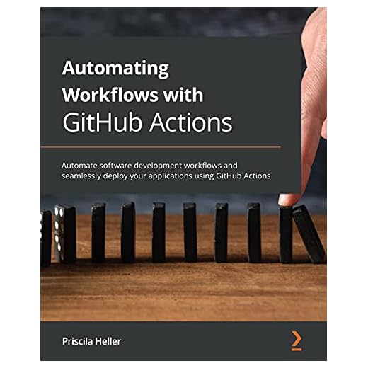 Automating Workflows with GitHub Actions: Automate software development workflows and seamlessly deploy your applications using GitHub Actions