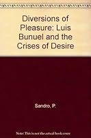 Diversions of pleasure: Luis Buñuel and the crises of desire 0814204333 Book Cover