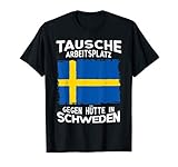 Tausche Arbeitsplatz gegen Hütte in Schweden Vater Geschenk T-Shirt