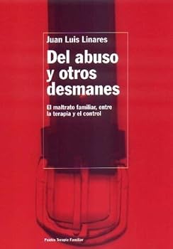 del Abuso y Otros Desmanes: El Maltrato Familiar, Entre La Terapia y El Control (Terapia Familiar)