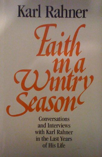 Faith in a Wintry Season: Conversations and Interviews With Karl Rahner in the Last Years of His Life