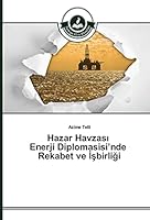 Hazar Havzas Enerji Diplomasisi'nde Rekabet Ve Birli I 3639810678 Book Cover