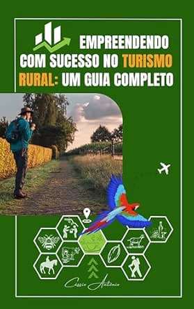 Empreendendo com Sucesso no Turismo Rural: Um Guia Completo