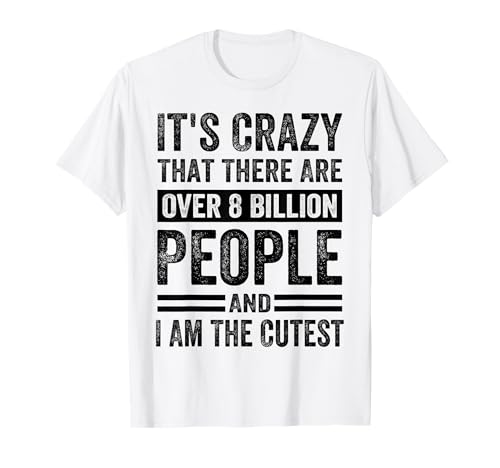 It's Crazy That There Are Over 8 Billion People - Cute T-Shirt