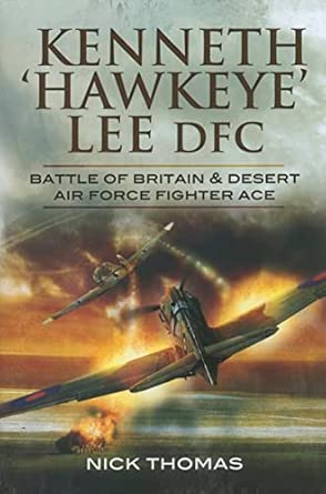 Kenneth 'hawkeye' Lee Battle of Britain Ace: Battle of Britain & Desert Air Force Fighter Ace Kenneth 'hawkeye' Lee Battle of Britain Ace: Battle of Britain & Desert Air Force Fighter Ace book cover