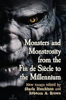 Paperback Monsters and Monstrosity from the Fin de Siecle to the Millennium: New Essays Book