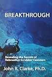 Breakthrough: Revealing the Secrets of Rebreather Scrubber Canisters (English Edition)