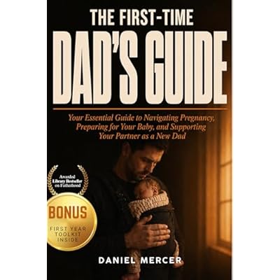 The First-Time Dad's Guide to Pregnancy and the First Year