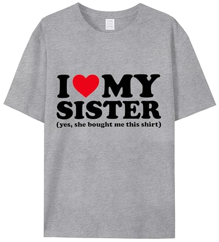 I Love My Sister Shirt Yes She Bought Me This Shirt, Funny Gift from Sister, Love Heart Tshirt Men Women Grey