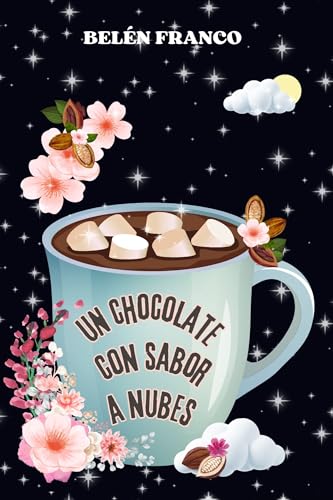 Un chocolate con sabor a nubes: Romance, misterio y segundas oportunidades se entrelazan entre corazones rotos, secretos y decisiones que cambian destinos. ... te robarán el corazón.) (Spanish Edition)