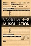 Carnet de Musculation: Journal d'entra&Atilde;&reg;nement | Cahier d'exercices pour suivi de la forme physique | Suivi Poids, r&Atilde;&copy;p&Atilde;&copy;titions, s&Atilde;&copy;ries, cardio&brvbar;&brvbar;&brvbar;.mensurations | 120 pages (French Edition)