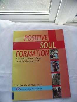 Paperback Positive Soul Formation: A Teacher/Parent Guide to Child Development Book