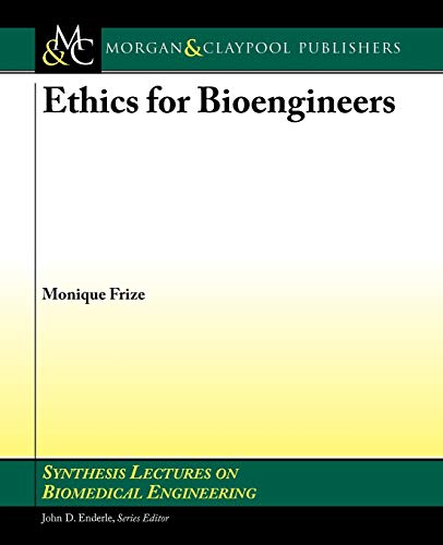 Ethics for Bioengineers (Synthesis Lectures on Biomedical Engineering, 42)