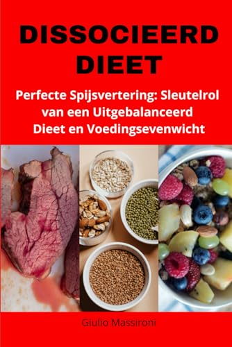Dissocieerd Dieet: Perfecte Spijsvertering: De Sleutelrol van een Uitgebalanceerd Dieet en Voeding Sevenwicht (Dutch Edition)