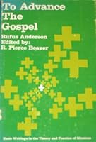 To Advance the Gospel, Selections from the Writings of Rufus Anderson B0006BOEZA Book Cover