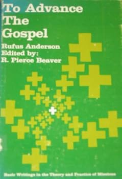 To Advance the Gospel, Selections from the Writings of Rufus Anderson