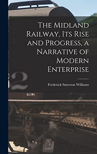 The Midland Railway, its Rise and Progress, a Narrative of Modern Enterprise