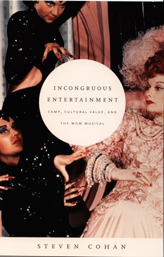 Incongruous Entertainment: Camp, Cultural Value, And The Mgm Musical