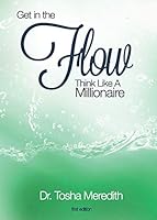 Get In The Flow: Think Like a Millionaire 0991425952 Book Cover