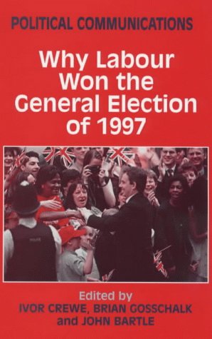 Why Labour Won the General Election of 1997 (Political Communications)