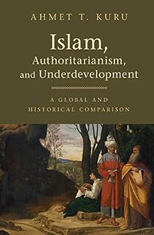 Islam, Authoritarianism, and Underdevelopment: A Global and Historical Comparison