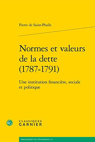 Normes Et Valeurs De La Dette 1787-1791: Une Institution Financiere, Sociale Et Politique (Problematiques De Traduction, 21) (French Edition)