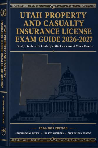 Utah Property and Casualty Insurance License Exam Study Guide 2026-2027: Utah Specific Laws and 4 Mock Exams (State Insurance Licensing Exam Guides) cover