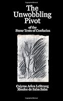 The Unwobbling Pivot: of the Stone Texts of Confucius 1536932426 Book Cover