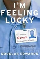[I'm Feeling Lucky: The Confessions of Google Employee Number 59] [Author: Edwards, Douglas] [April, 2012] B01BRUTLOW Book Cover