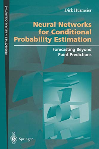 Neural Networks for Conditional Probability Estimation: Forecasting Beyond Point Predictions (Perspectives in Neural Computing) view 2
