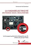  La radioélectricité en France sous l\'Occupation: La Compagnie générale de télégraphie sans fil, enfance du groupe Thales