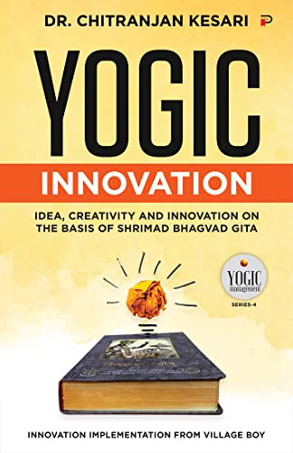 Yogic Innovation: Idea, Creativity and Innovation on the Basis of Shrimad Bhagvad Gita