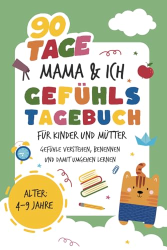 Gefühlstagebuch Kinder und Mütter I 90 Tage Mama und Ich: zum Ausfüllen I Mit Kindern über Gefühle sprechen I Gefühle verstehen, benennen und damit umgehen I 4 bis 9 Jahre
