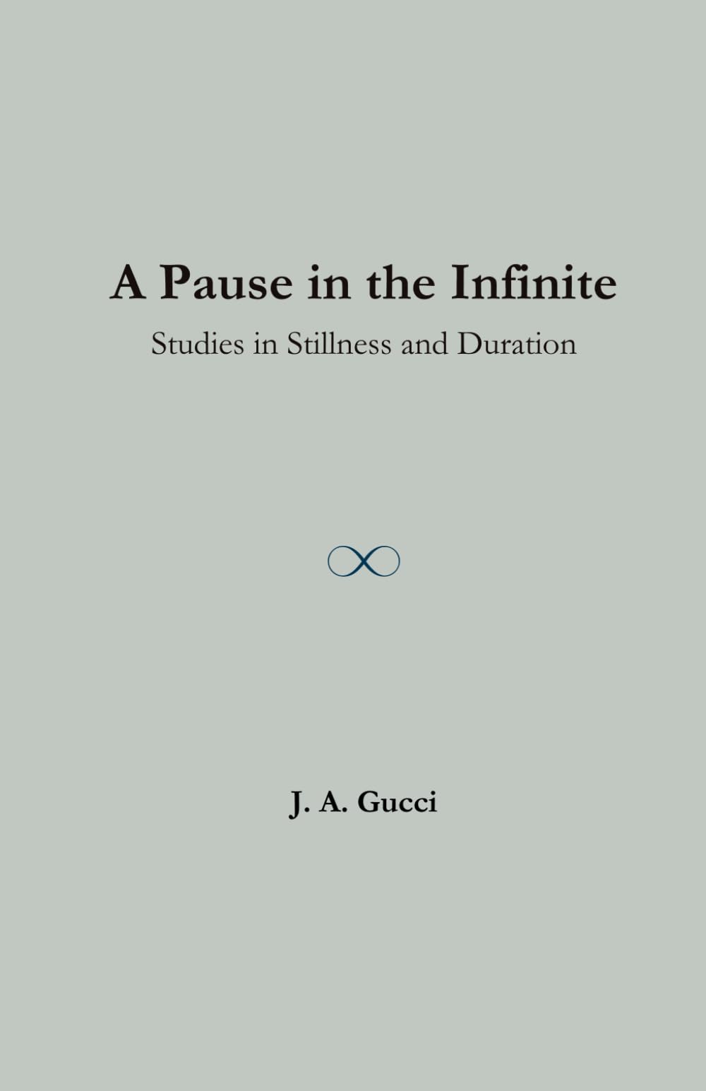 A Pause in the Infinite: Studies in Stillness and Duration