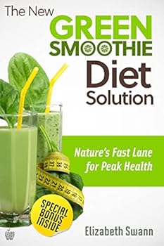The New Green Smoothie Diet Solution: Nature's Fast Lane To Peak Health