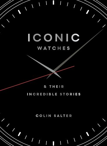 Iconic watches: & Their Incredible Stories