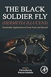 The Black Soldier Fly (Hermetia illucens): Sustainable Applications in Food, Feed, and Beyond